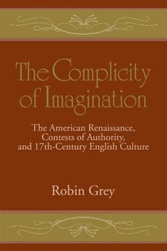 portada The Complicity of Imagination: The American Renaissance, Contests of Authority, and Seventeenth-Century English Culture (Cambridge Studies in American Literature and Culture) (en Inglés)