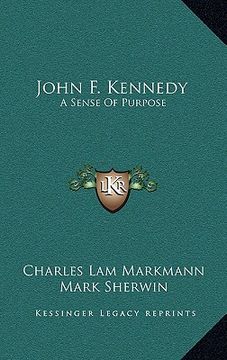 portada john f. kennedy: a sense of purpose (en Inglés)