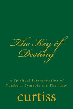 portada The Key of Destiny: A Spiritual Interpretation of Numbers, Symbols and The Tarot (Teachings of The Order of Christian Mystics) (Volume 7)