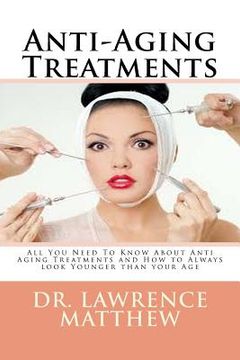portada Anti-Aging Treatments: All You Need To Know About Anti Aging Treatments and How to Always look Younger than your Age