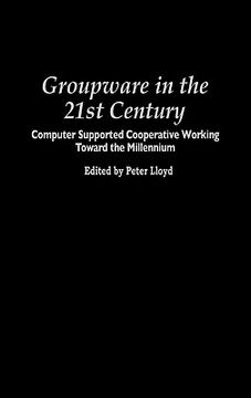 portada groupware in the 21st century: computer supported cooperative working toward the millennium (in English)