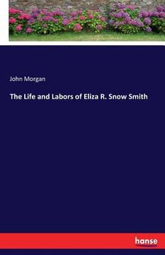 portada The Life and Labors of Eliza R. Snow Smith