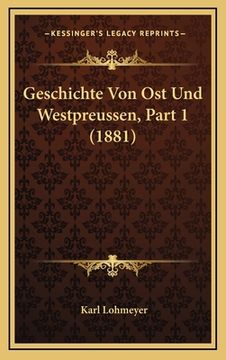 portada Geschichte Von Ost Und Westpreussen, Part 1 (1881) (en Alemán)