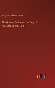 portada The Queen's Body-guard. A Story of American Life for Girls