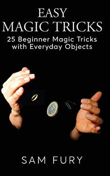 portada Easy Magic Tricks: 25 Beginner Magic Tricks with Everyday Objects (en Inglés)