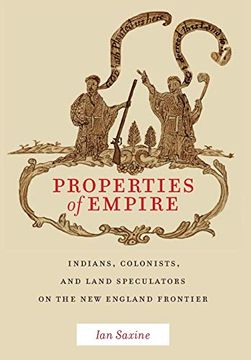 portada Properties of Empire: Indians, Colonists, and Land Speculators on the new England Frontier (Early American Places) (in English)