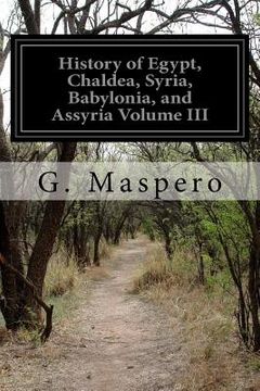 portada History of Egypt, Chaldea, Syria, Babylonia, and Assyria Volume III (en Inglés)