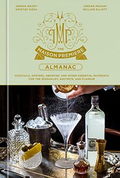 portada The Maison Premiere Almanac: Cocktails, Oysters, Absinthe, and Other Essential Nutrients for the Sensualist, Aesthete, and Flaneur: A Cocktail Recipe Book (in English)