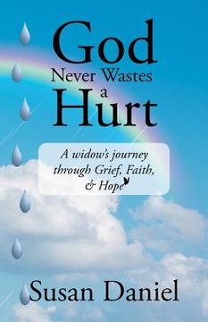 portada God Never Wastes a Hurt: A Widow's Journey Through Grief, Faith, & Hope (in English)