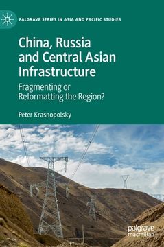 portada China, Russia and Central Asian Infrastructure: Fragmenting or Reformatting the Region? 