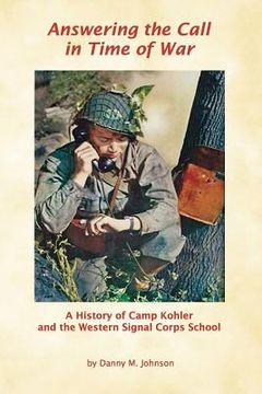portada Answering the Call in Time of War: A History of Camp Kohler and the Western Signal Corps School (en Inglés)