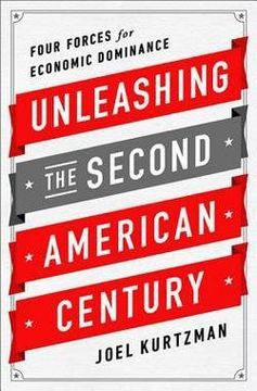 portada Unleashing the Second American Century : Four Forces for Economic Dominance (Hardcover)--by Joel Kurtzman [2014 Edition] ISBN: 9781610393096