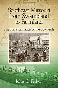 portada Southeast Missouri from Swampland to Farmland: The Transformation of the Lowlands