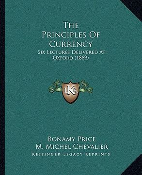 portada the principles of currency: six lectures delivered at oxford (1869)