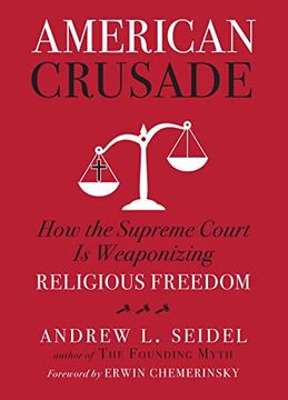 portada American Crusade: How the Supreme Court is Weaponizing Religious Freedom (en Inglés)