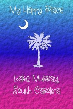 portada My Happy Place: Lake Murray (en Inglés)