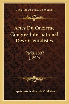 portada Actes Du Onzieme Congres International Des Orientalistes: Paris, 1897 (1899) (en Francés)