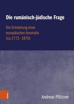 portada Die Rumanisch-Judische Frage: Die Entstehung Einer Europaischen Anomalie (Ca.1772-1870) (en Alemán)