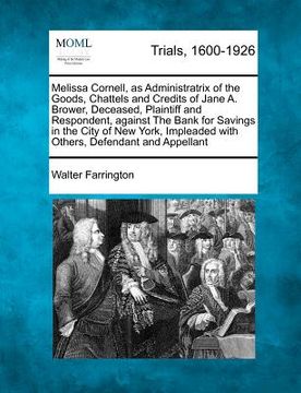 portada melissa cornell, as administratrix of the goods, chattels and credits of jane a. brower, deceased, plaintiff and respondent, against the bank for savi (en Inglés)