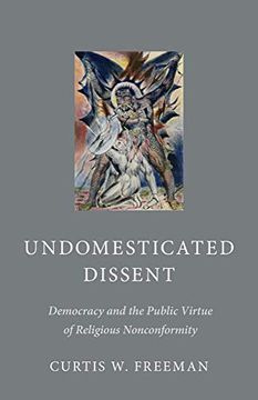 portada Undomesticated Dissent: Democracy and the Public Virtue of Religious Nonconformity (en Inglés)