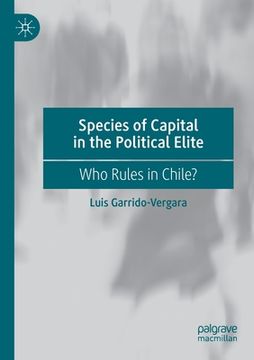 portada Species of Capital in the Political Elite: Who Rules in Chile?