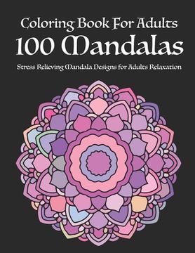 portada Coloring Book For Adults 100 Mandalas: Stress Relieving Mandala Designs for Adults Relaxation (en Inglés)