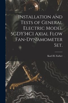 portada Installation and Tests of General Electric Model 5GDY34C1 Axial Flow Fan-dynamometer Set. (en Inglés)