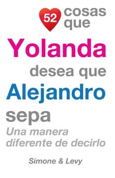 portada 52 Cosas Que Yolanda Desea Que Alejandro Sepa: Una Manera Diferente de Decirlo (Spanish Edition)