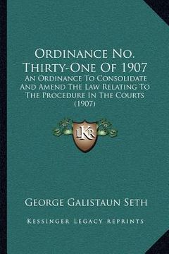 portada ordinance no. thirty-one of 1907: an ordinance to consolidate and amend the law relating to the procedure in the courts (1907) (en Inglés)