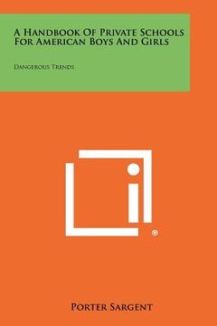 portada a handbook of private schools for american boys and girls: dangerous trends (in English)