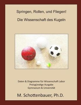 Springen, Rollen, und Fliegen! Die Wissenschaft des Kugeln: Preisgünstige Ausgabe (en Alemán)
