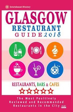 portada Glasgow Restaurant Guide 2018: Best Rated Restaurants in Glasgow, United Kingdom - 500 restaurants, bars and cafés recommended for visitors, 2018 (en Inglés)