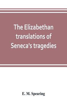 portada The Elizabethan translations of Seneca's tragedies (en Inglés)