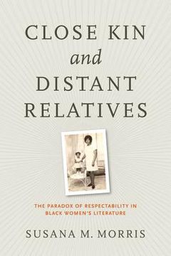 portada Close Kin and Distant Relatives: The Paradox of Respectability in Black Women's Literature