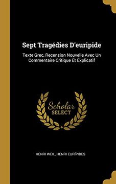 portada Sept Tragédies d'Euripide: Texte Grec, Recension Nouvelle Avec Un Commentaire Critique Et Explicatif (en Francés)