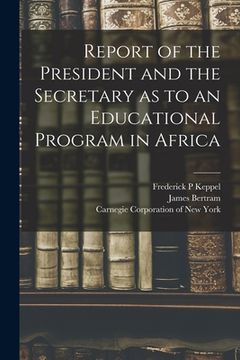portada Report of the President and the Secretary as to an Educational Program in Africa (en Inglés)