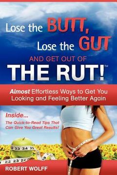 portada lose the butt, lose the gut and get out of the rut! (en Inglés)