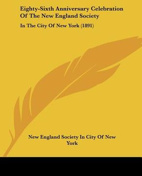 portada eighty-sixth anniversary celebration of the new england society: in the city of new york (1891) (in English)
