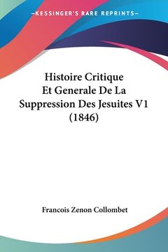 portada Histoire Critique Et Generale De La Suppression Des Jesuites V1 (1846) (in French)