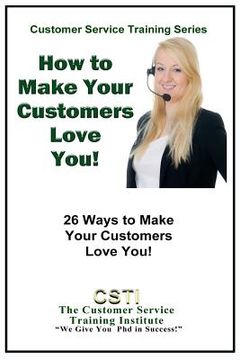 portada How to Make Your Customers Love You!: 26 Ways to Make Your Customers Love You! (en Inglés)