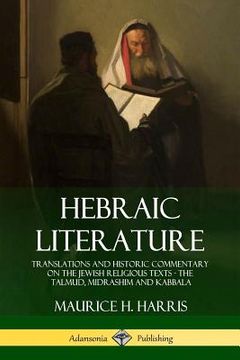 portada Hebraic Literature: Translations and Historic Commentary on the Jewish Religious Texts - The Talmud, Midrashim and Kabbala (en Inglés)