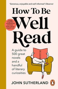 portada How to be Well Read: A Guide to 500 Great Novels and a Handful of Literary Curiosities (in English)