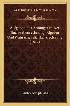 portada Aufgaben Fur Anfanger In Der Buchstabenrechnung, Algebra Und Wahrscheinlichkeitsrechnung (1842) (en Alemán)