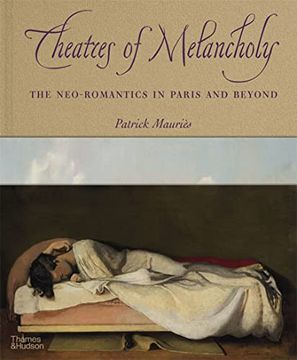 portada Theatres of Melancholy: The Neo-Romantics in Paris and Beyond (en Inglés)