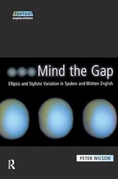 portada Mind the Gap: Ellipsis and Stylistic Variation in Spoken and Written English (Textual Explorations) (in English)