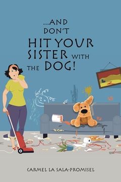 portada ...And Don't Hit Your Sister with the Dog! (en Inglés)