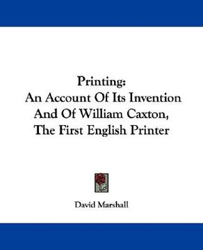 portada printing: an account of its invention and of william caxton, the first english printer (en Inglés)