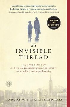 portada an invisible thread: the true story of an 11-year-old panhandler, a busy sales executive, and an unlikely meeting with destiny