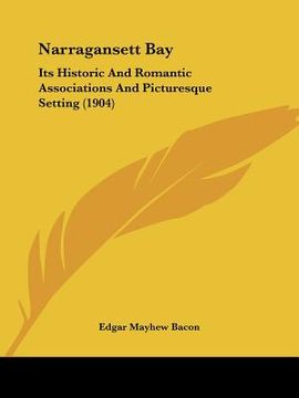 portada narragansett bay: its historic and romantic associations and picturesque setting (1904) (en Inglés)