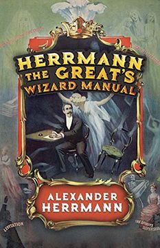 portada Herrmann the Great's Wizard Manual: From Sleight of Hand and Card Tricks to Coin Tricks, Stage Magic, and Mind Reading 